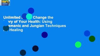Unlimited acces Change the Story of Your Health: Using Shamanic and Jungian Techniques for Healing