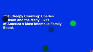 Trial Creepy Crawling: Charles Manson and the Many Lives of America s Most Infamous Family Ebook