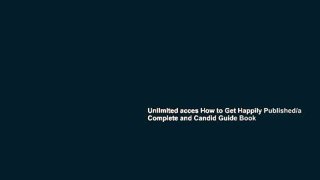 Unlimited acces How to Get Happily Published/a Complete and Candid Guide Book