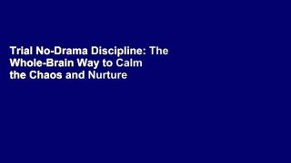 Trial No-Drama Discipline: The Whole-Brain Way to Calm the Chaos and Nurture Your Child s