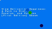 View Delivering Happiness: A Path to Profits, Passion, and Purpose [First Edition] Ebook