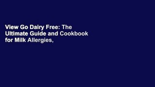 View Go Dairy Free: The Ultimate Guide and Cookbook for Milk Allergies, Lactose Intolerance, and