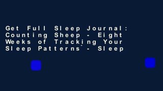 Get Full Sleep Journal: Counting Sheep - Eight Weeks of Tracking Your Sleep Patterns - Sleep