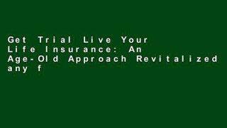 Get Trial Live Your Life Insurance: An Age-Old Approach Revitalized any format