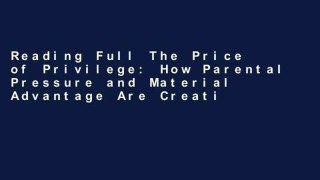 Reading Full The Price of Privilege: How Parental Pressure and Material Advantage Are Creating a