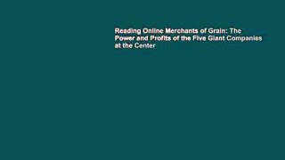 Reading Online Merchants of Grain: The Power and Profits of the Five Giant Companies at the Center