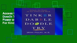 Access books Tinker Dabble Doodle Try: Unlock the Power of the Unfocused Mind For Kindle