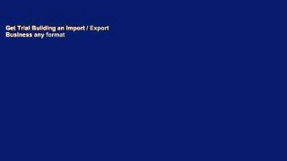 Get Trial Building an Import / Export Business any format