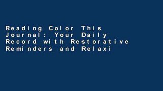 Reading Color This Journal: Your Daily Record with Restorative Reminders and Relaxing