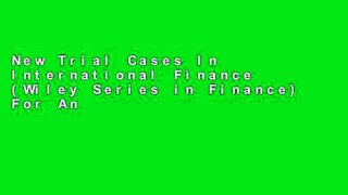 New Trial Cases In International Finance (Wiley Series in Finance) For Any device