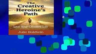 Access books The Creative Heroine s Path: Live Your Creative Life P-DF Reading