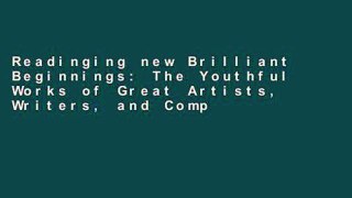 Readinging new Brilliant Beginnings: The Youthful Works of Great Artists, Writers, and Composers
