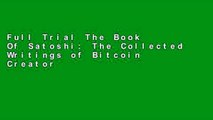 Full Trial The Book Of Satoshi: The Collected Writings of Bitcoin Creator Satoshi Nakamoto