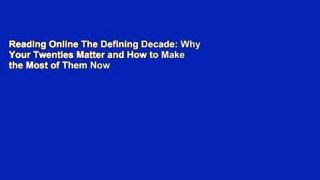 Reading Online The Defining Decade: Why Your Twenties Matter and How to Make the Most of Them Now
