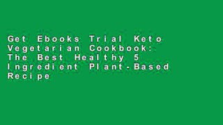 Get Ebooks Trial Keto Vegetarian Cookbook: The Best Healthy 5 Ingredient Plant-Based Recipes Made