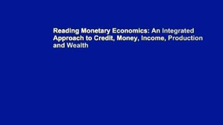 Reading Monetary Economics: An Integrated Approach to Credit, Money, Income, Production and Wealth