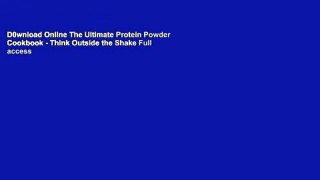 D0wnload Online The Ultimate Protein Powder Cookbook - Think Outside the Shake Full access