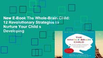 New E-Book The Whole-Brain Child: 12 Revolutionary Strategies to Nurture Your Child s Developing