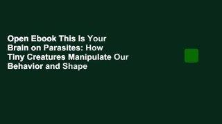 Open Ebook This Is Your Brain on Parasites: How Tiny Creatures Manipulate Our Behavior and Shape