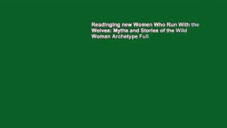 Readinging new Women Who Run With the Wolves: Myths and Stories of the Wild Woman Archetype Full
