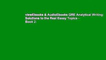 viewEbooks & AudioEbooks GRE Analytical Writing: Solutions to the Real Essay Topics - Book 2: