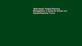 Best ebook  Project Planning   Management: A Guide for Nurses and Interprofessional Teams