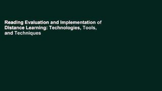 Reading Evaluation and Implementation of Distance Learning: Technologies, Tools, and Techniques