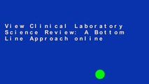 View Clinical Laboratory Science Review: A Bottom Line Approach online