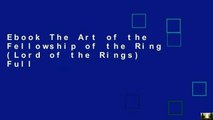 Ebook The Art of the Fellowship of the Ring (Lord of the Rings) Full