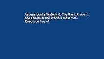 Access books Water 4.0: The Past, Present, and Future of the World s Most Vital Resource free of