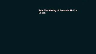 Trial The Making of Fantastic Mr Fox Ebook