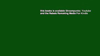 this books is available Streampunks: Youtube and the Rebels Remaking Media For Kindle