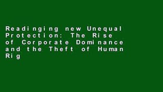 Readinging new Unequal Protection: The Rise of Corporate Dominance and the Theft of Human Rights