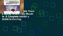 this books is available There s Money Where Your Mouth Is: A Complete Insider s Guide to Earning