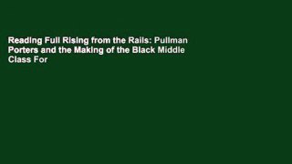 Reading Full Rising from the Rails: Pullman Porters and the Making of the Black Middle Class For