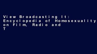 View Broadcasting It: Encyclopedia of Homosexuality on Film, Radio and TV in the UK, 1923-93