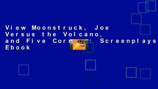 View Moonstruck, Joe Versus the Volcano, and Five Corners: Screenplays Ebook