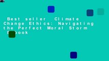 Best seller  Climate Change Ethics: Navigating the Perfect Moral Storm  E-book