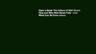 Open e-Book The Failure of Wall Street: How and Why Wall Street Fails - And What Can Be Done About