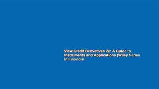 View Credit Derivatives 2e: A Guide to Instruments and Applications (Wiley Series in Financial