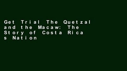 Get Trial The Quetzal and the Macaw: The Story of Costa Rica s National Parks Full access