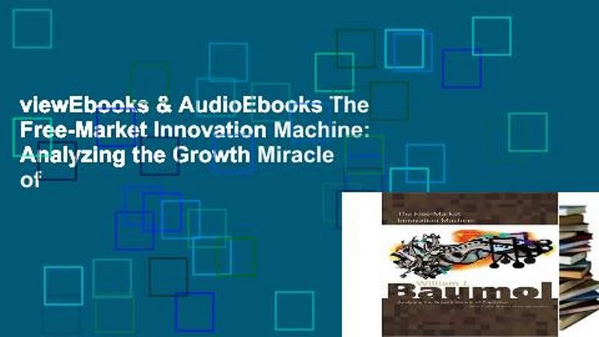 viewEbooks & AudioEbooks The Free-Market Innovation Machine: Analyzing the Growth Miracle of