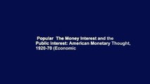 Popular  The Money Interest and the Public Interest: American Monetary Thought, 1920-70 (Economic