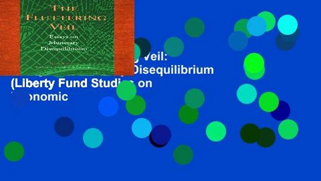 Get Full The Fluttering Veil: Essays on Monetary Disequilibrium (Liberty Fund Studies on Economic