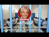 CALLEGARI ADVERTE: ESCOLA EM TEMPO INTEGRAL PODE SER UMA ARMADILHA PARA ENGANAR O ELEITOR.