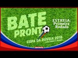 BATE - PRONTO: COMO FOI A PRIMEIRA RODADA DA COPA DO MUNDO NA RÚSSIA