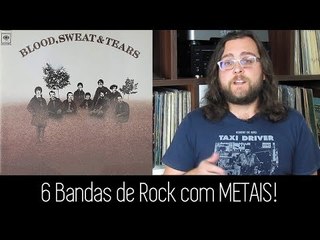 6 Bandas de Rock com METAIS!