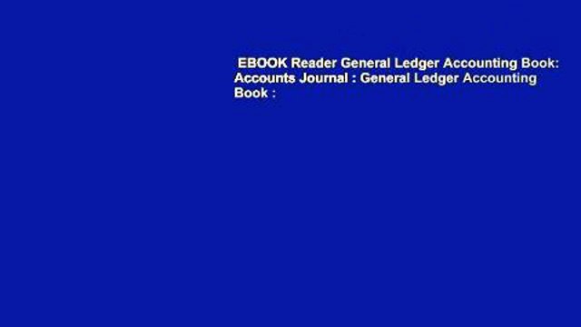 EBOOK Reader General Ledger Accounting Book: Accounts Journal : General Ledger Accounting Book :