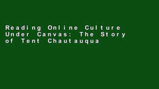 Reading Online Culture Under Canvas: The Story of Tent Chautauqua free of charge