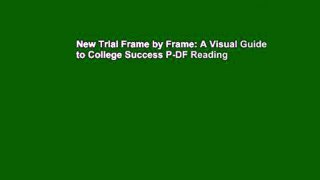 New Trial Frame by Frame: A Visual Guide to College Success P-DF Reading